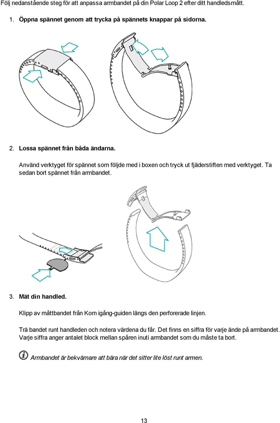 Klipp av måttbandet från Kom igång-guiden längs den perforerade linjen. Trä bandet runt handleden och notera värdena du får.