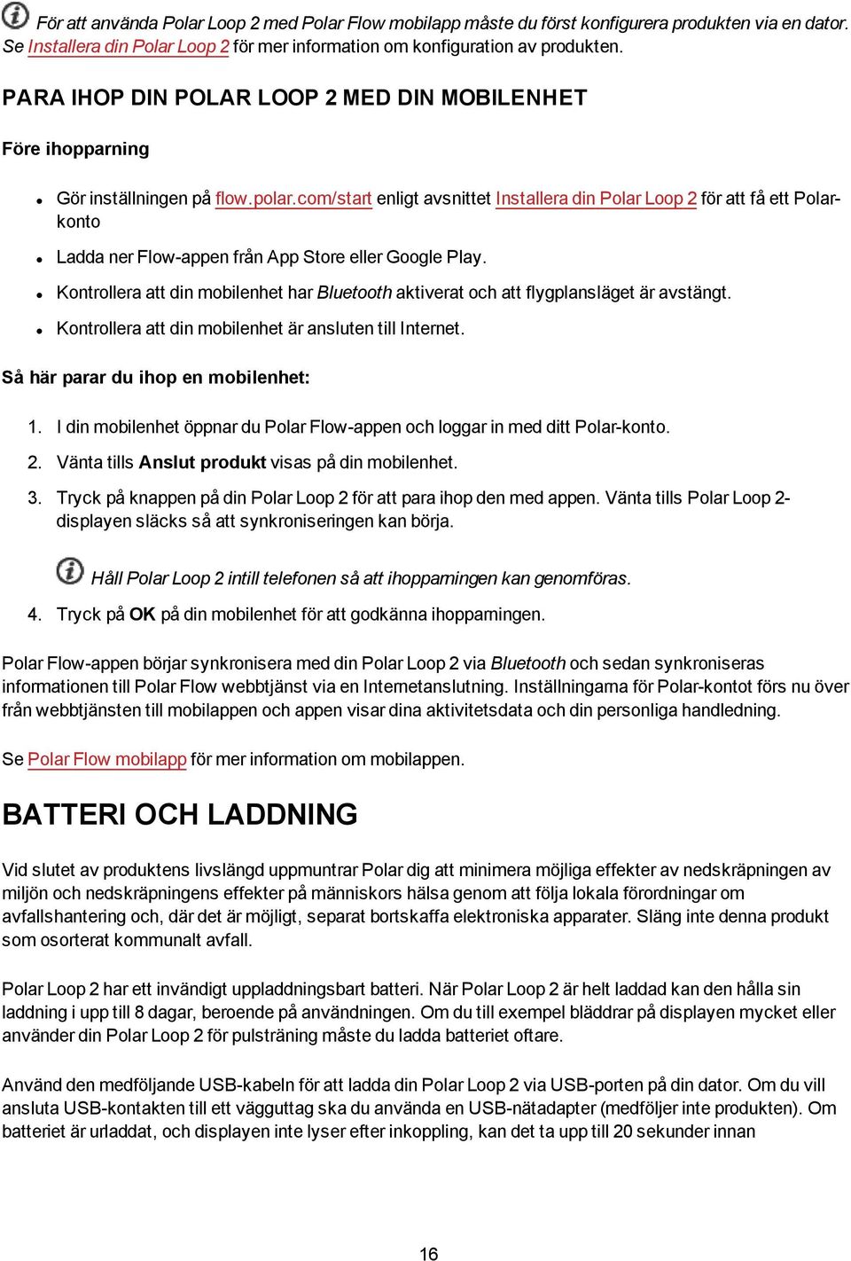 com/start enligt avsnittet Installera din Polar Loop 2 för att få ett Polarkonto Ladda ner Flow-appen från App Store eller Google Play.