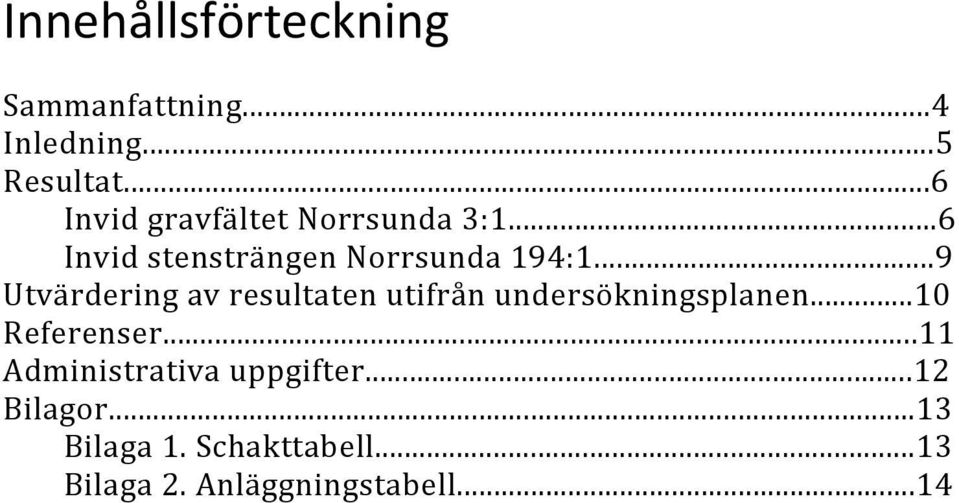 ..9 Utvärdering av resultaten utifrån undersökningsplanen...10 Referenser.