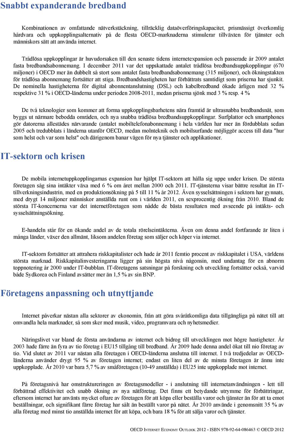 Trådlösa uppkopplingar är huvudorsaken till den senaste tidens internetexpansion och passerade år 2009 antalet fasta bredbandsabonnemang.