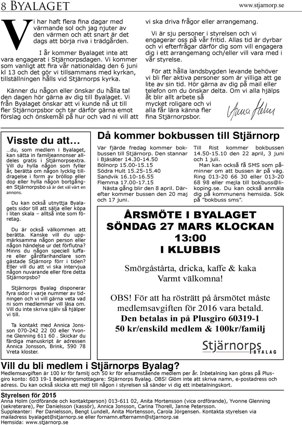 Vi kommer som vanligt att fira vår nationaldag den 6 juni kl 13 och det gör vi tillsammans med kyrkan, tillställningen hålls vid Stjärnorps kyrka.