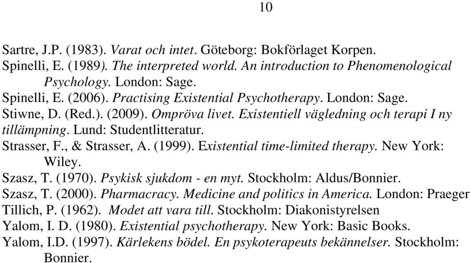 (1999). Existential time-limited therapy. New York: Wiley. Szasz, T. (1970). Psykisk sjukdom - en myt. Stockholm: Aldus/Bonnier. Szasz, T. (2000). Pharmacracy. Medicine and politics in America.