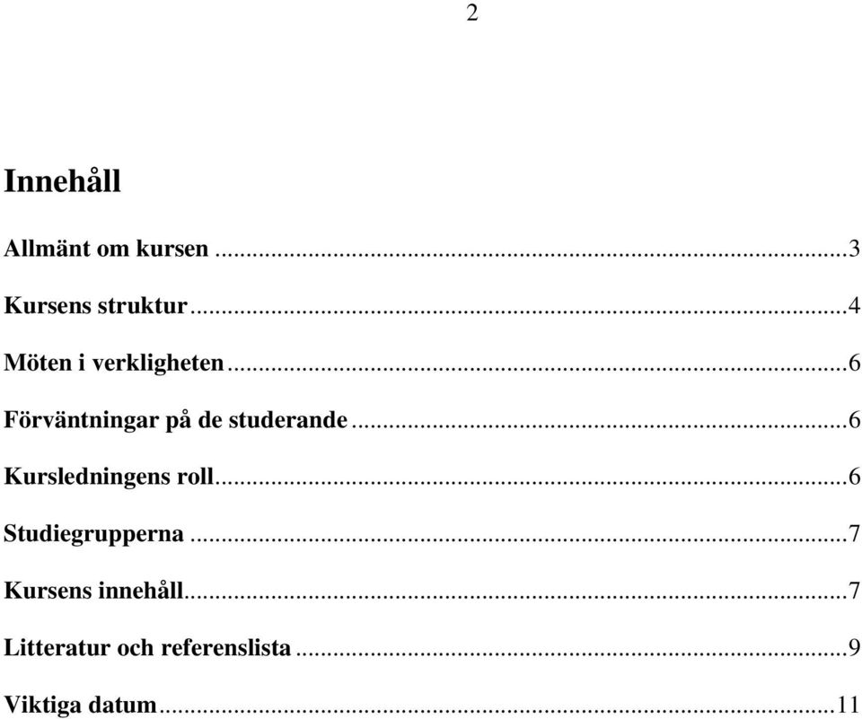 .. 6 Kursledningens roll... 6 Studiegrupperna.