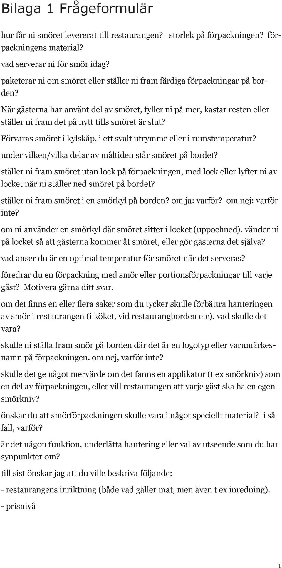 När gästerna har använt del av smöret, fyller ni på mer, kastar resten eller ställer ni fram det på nytt tills smöret är slut? Förvaras smöret i kylskåp, i ett svalt utrymme eller i rumstemperatur?