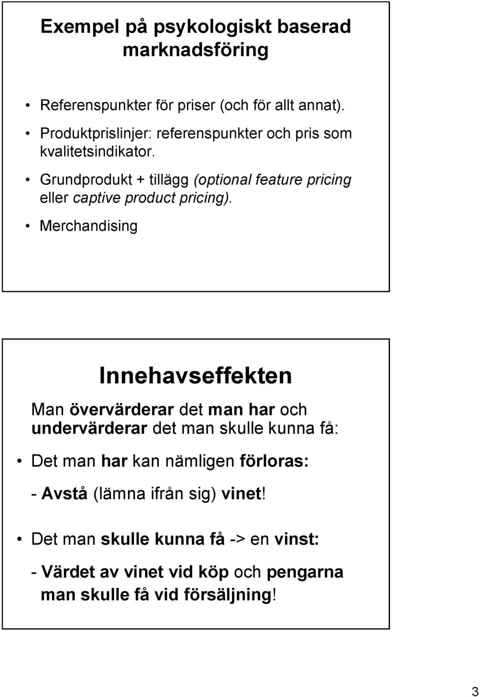 Grundprodukt + tillägg (optional feature pricing eller captive product pricing).