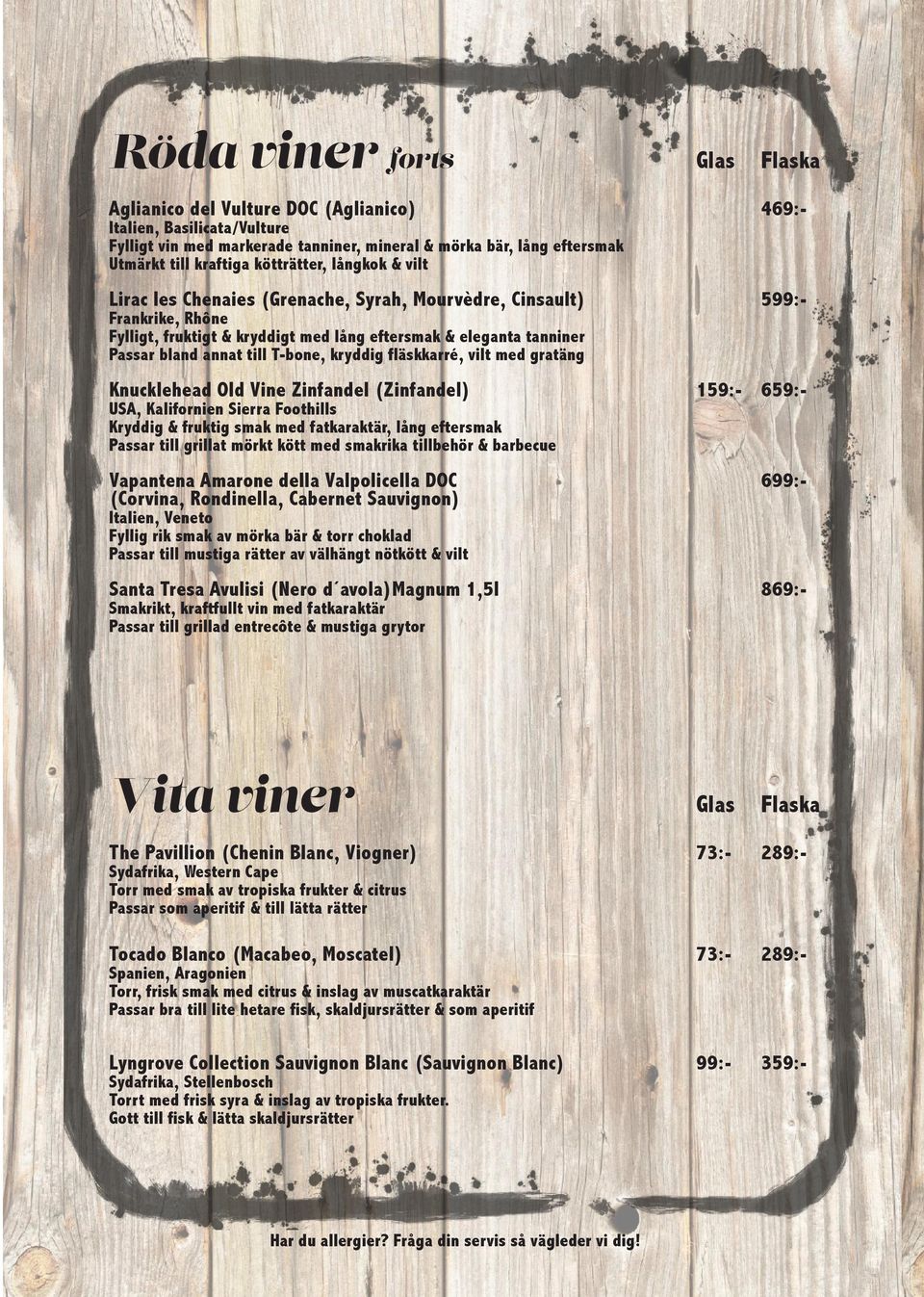 T-bone, kryddig fläskkarré, vilt med gratäng Knucklehead Old Vine Zinfandel (Zinfandel) 159:- 659:- USA, Kalifornien Sierra Foothills Kryddig & fruktig smak med fatkaraktär, lång eftersmak Passar