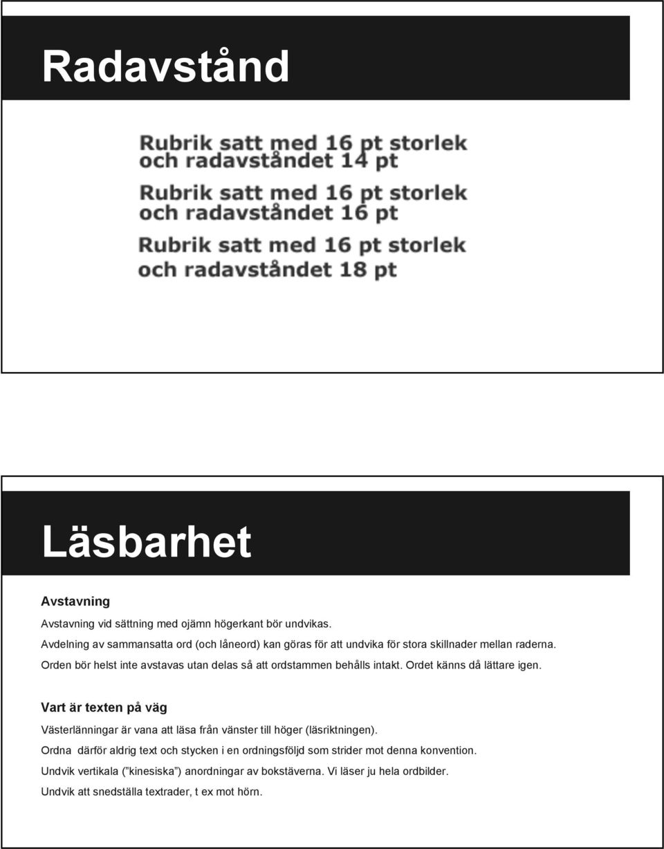 Orden bör helst inte avstavas utan delas så att ordstammen behålls intakt. Ordet känns då lättare igen.