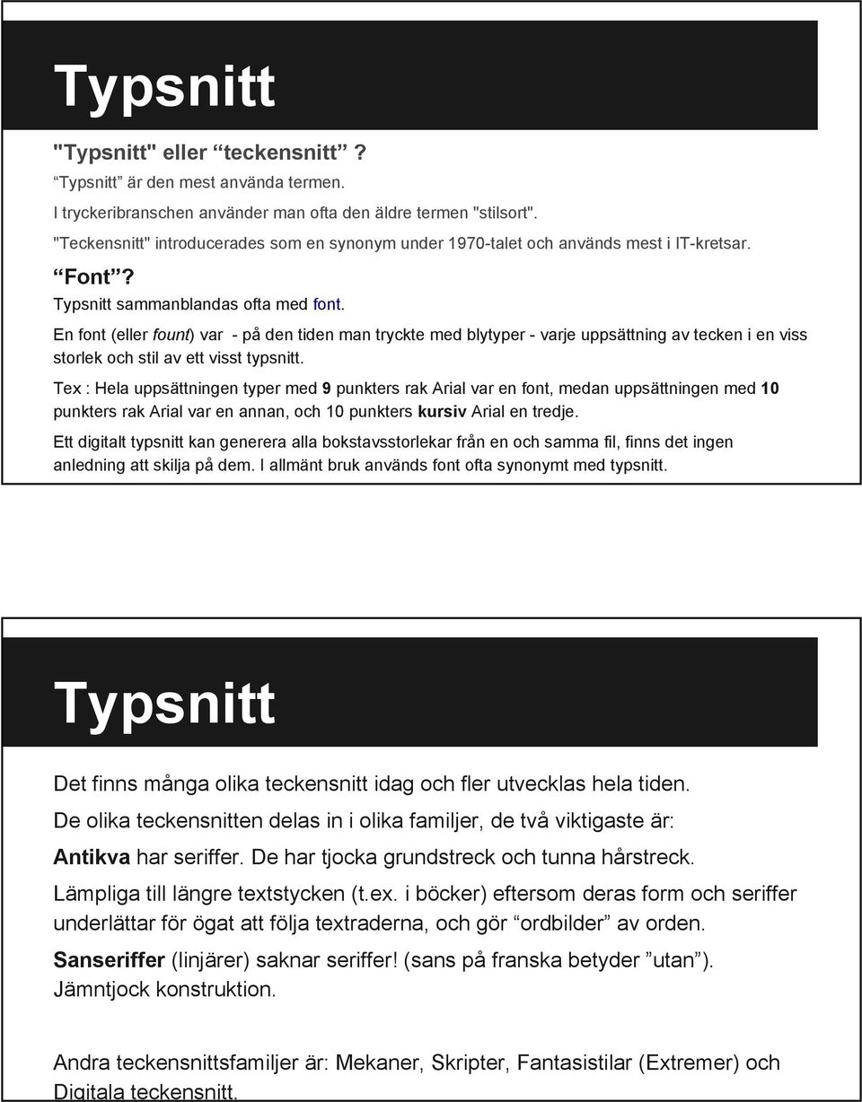 En font (eller fount) var - på den tiden man tryckte med blytyper - varje uppsättning av tecken i en viss storlek och stil av ett visst typsnitt.