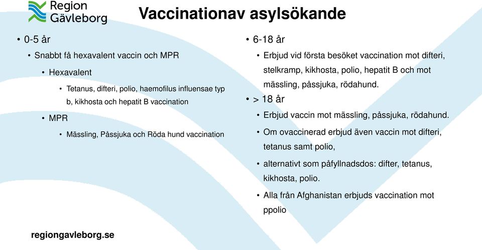 kikhosta, polio, hepatit B och mot mässling, påssjuka, rödahund. > 18 år Erbjud vaccin mot mässling, påssjuka, rödahund.