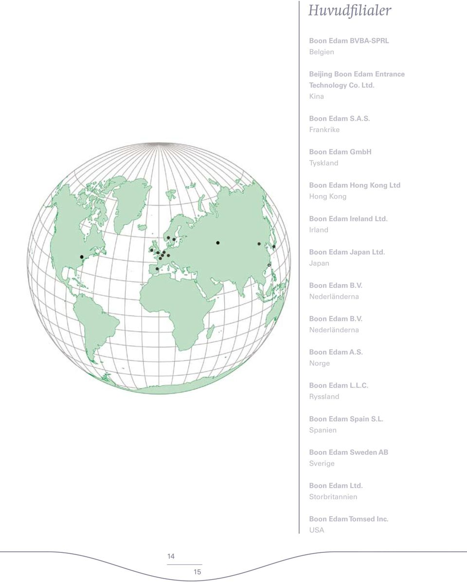 A.S. Frankrike Boon Edam GmbH Tyskland Boon Edam Hong Kong Ltd Hong Kong Boon Edam Ireland Ltd.
