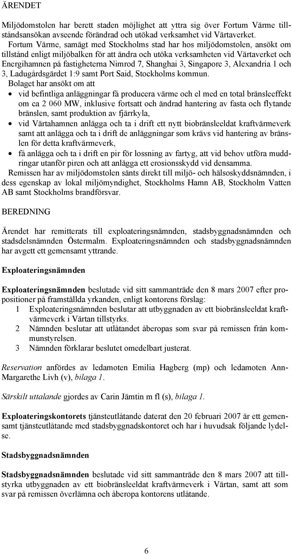 7, Shanghai 3, Singapore 3, Alexandria 1 och 3, Ladugårdsgärdet 1:9 samt Port Said, Stockholms kommun.