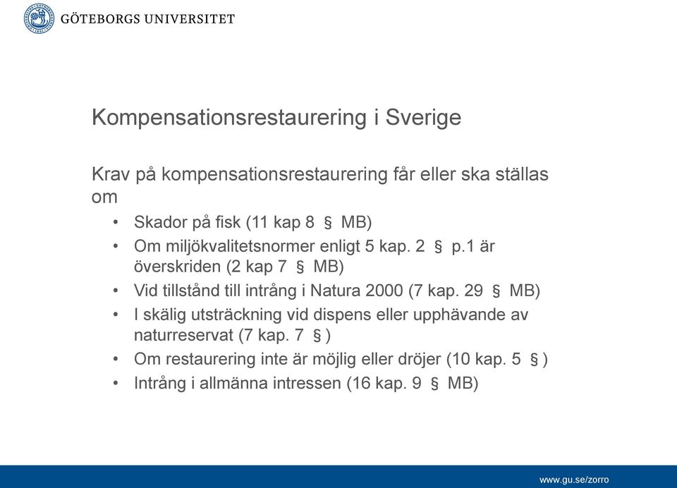 1 är överskriden (2 kap 7 MB) Vid tillstånd till intrång i Natura 2000 (7 kap.