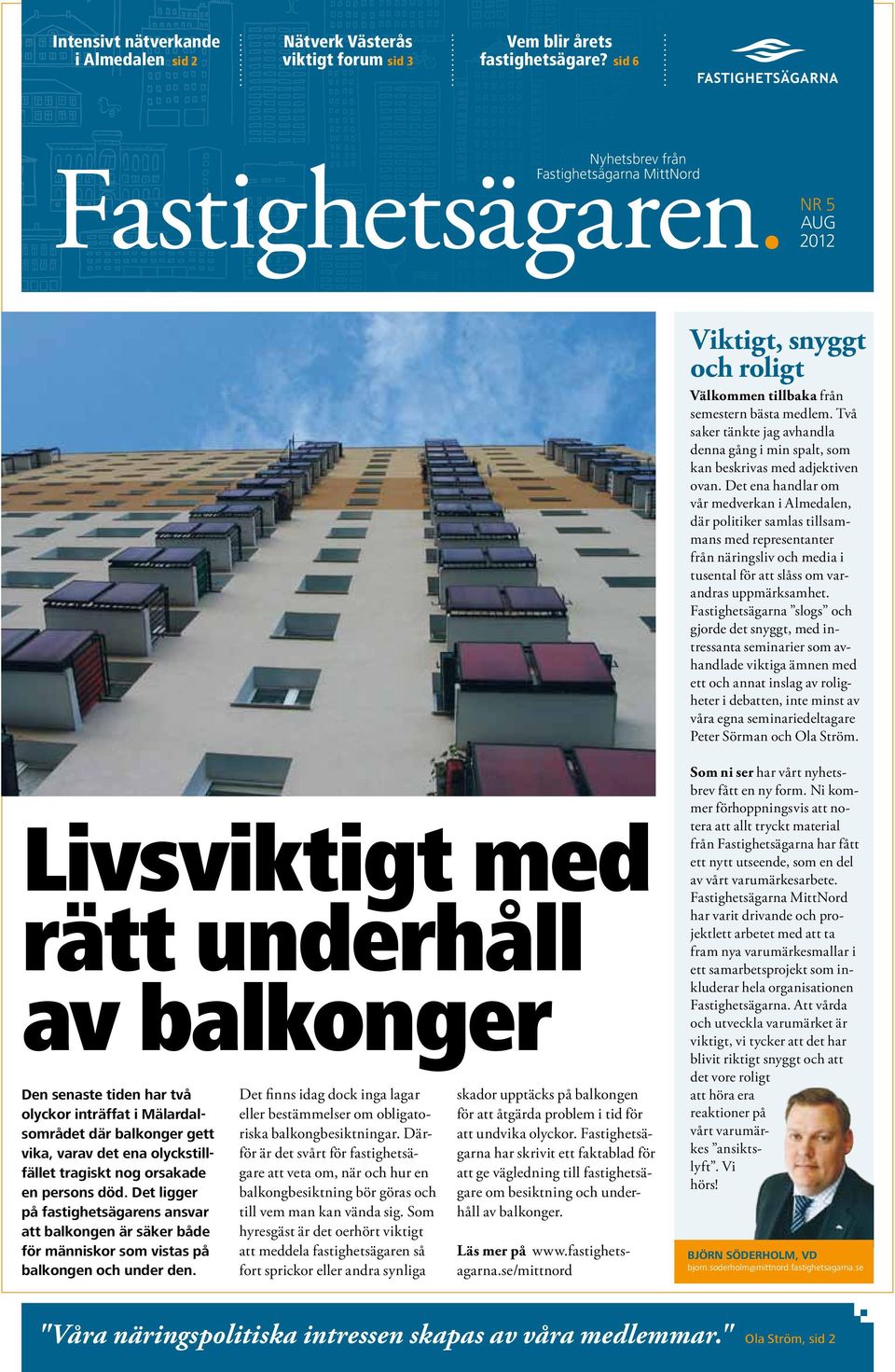 tragiskt nog orsakade en persons död. Det ligger på fastighetsägarens ansvar att balkongen är säker både för människor som vistas på balkongen och under den.