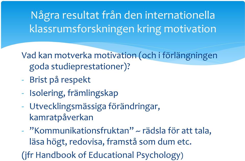 - Brist på respekt - Isolering, främlingskap - Utvecklingsmässiga förändringar, kamratpåverkan