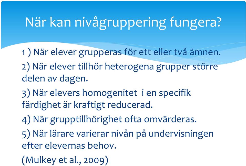 3) När elevers homogenitet i en specifik färdighet är kraftigt reducerad.