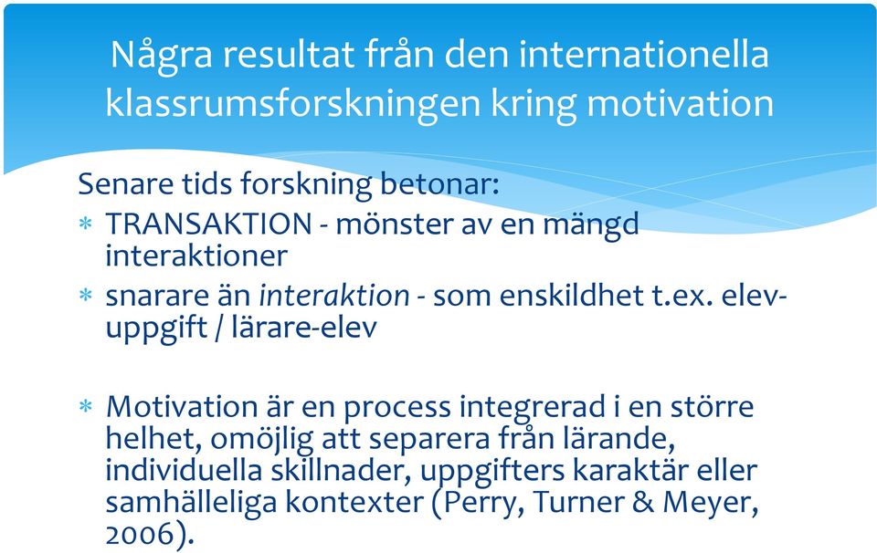 elevuppgift / lärare-elev Motivation är en process integrerad i en större helhet, omöjlig att separera