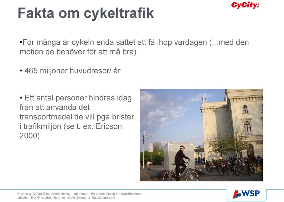 från att använda det transportmedel de vill pga brister i trafikmiljön (se t. ex. Ericson 2000) Ericson U.