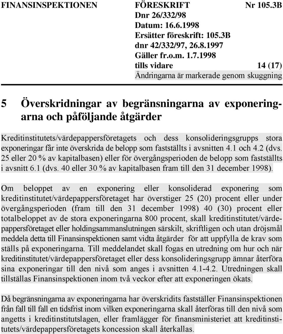 40 eller 30 % av kapitalbasen fram till den 31 december 1998).