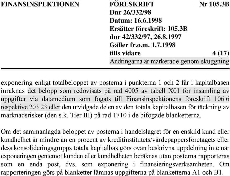 Om det sammanlagda beloppet av posterna i handelslagret för en enskild kund eller kundhelhet är mindre än en procent av kreditinstitutets/värdepappersföretagets eller dess konsolideringsgrupps totala