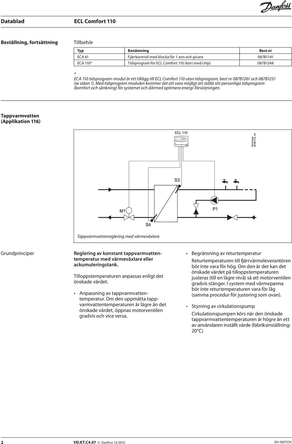 Med tidsprogram modulen kommer det att vara möjligt att ställa sitt personliga tidsprogram (komfort och sänkning) för systemet och därmed optimera energi-försörjningen.