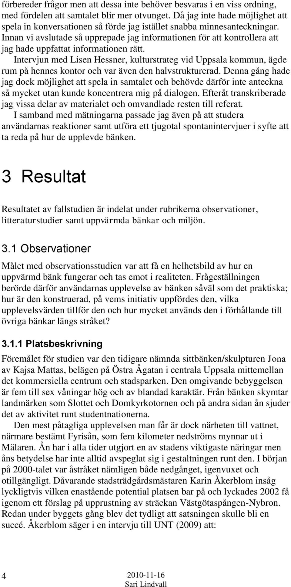 Innan vi avslutade så upprepade jag informationen för att kontrollera att jag hade uppfattat informationen rätt.