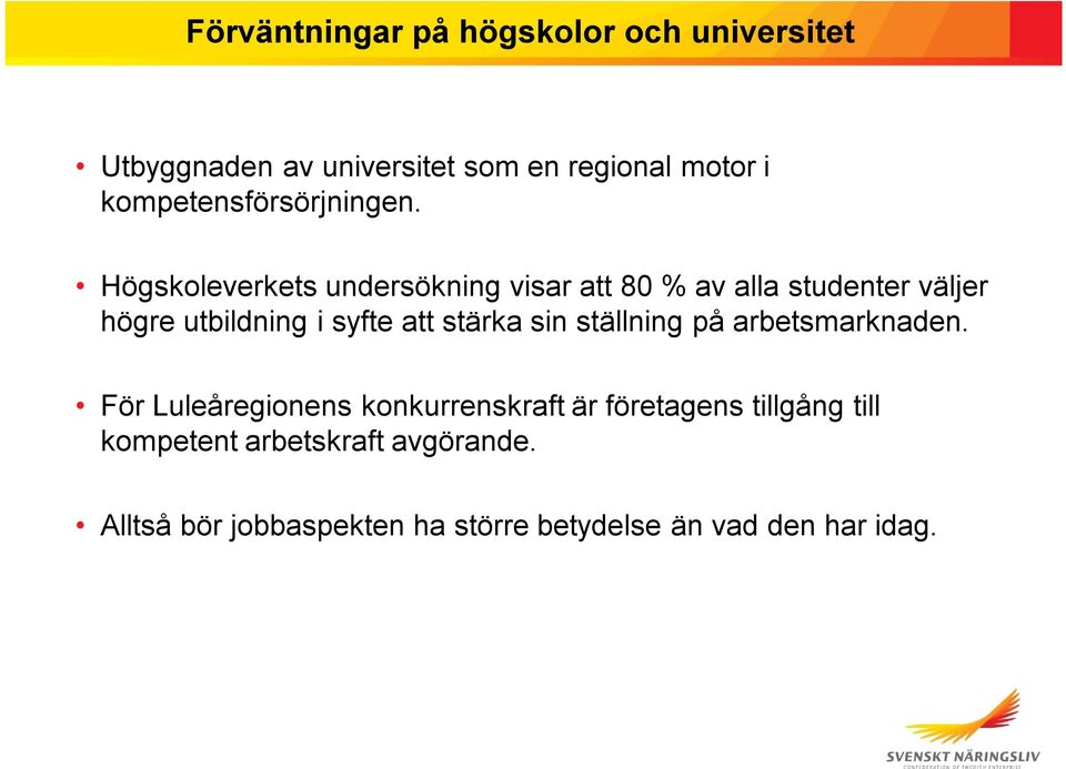 Högskoleverkets undersökning visar att 80 % av alla studenter väljer högre utbildning i syfte att stärka