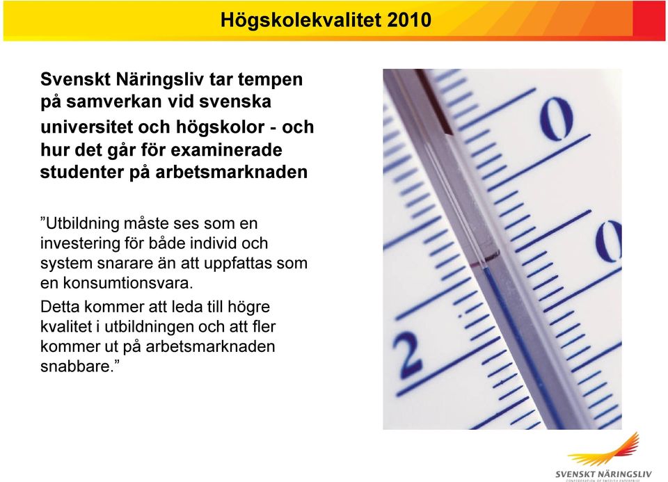 en investering för både individ och system snarare än att uppfattas som en konsumtionsvara.