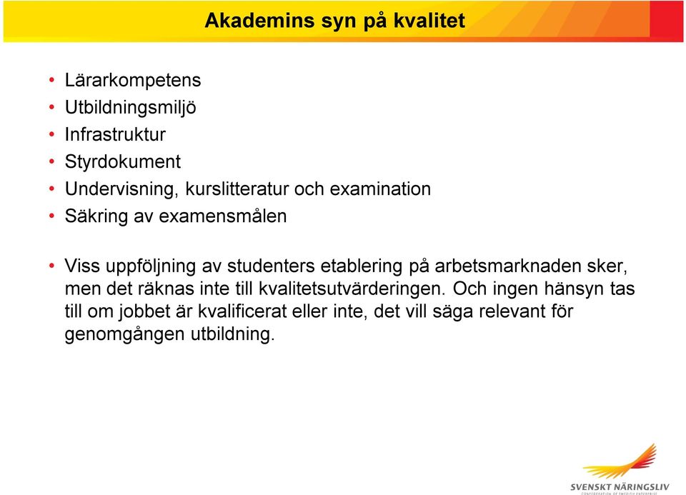 studenters etablering på arbetsmarknaden sker, men det räknas inte till kvalitetsutvärderingen.