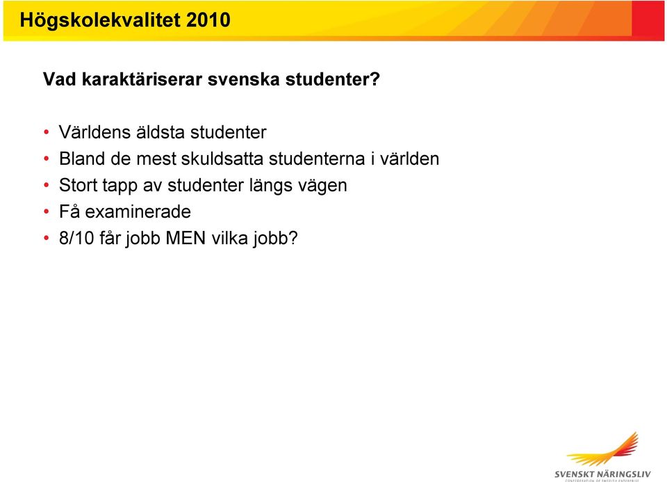 Världens äldsta studenter Bland de mest skuldsatta