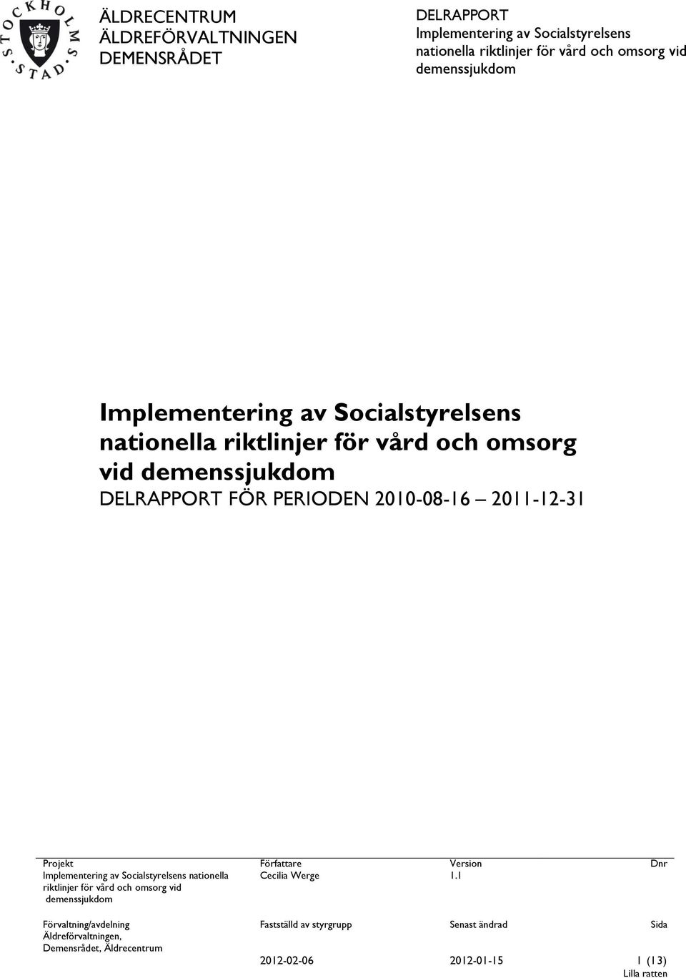 FÖR PERIODEN 2010-08-16 2011-12-31 Projekt riktlinjer för vård och omsorg vid demenssjukdom Författare Cecilia Werge Version 1.