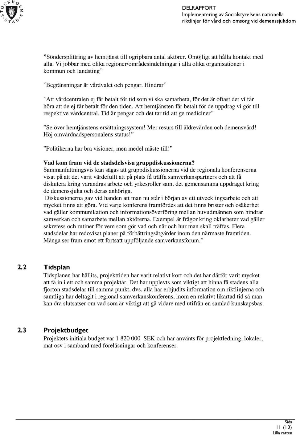 Hindrar Att vårdcentralen ej får betalt för tid som vi ska samarbeta, för det är oftast det vi får höra att de ej får betalt för den tiden.