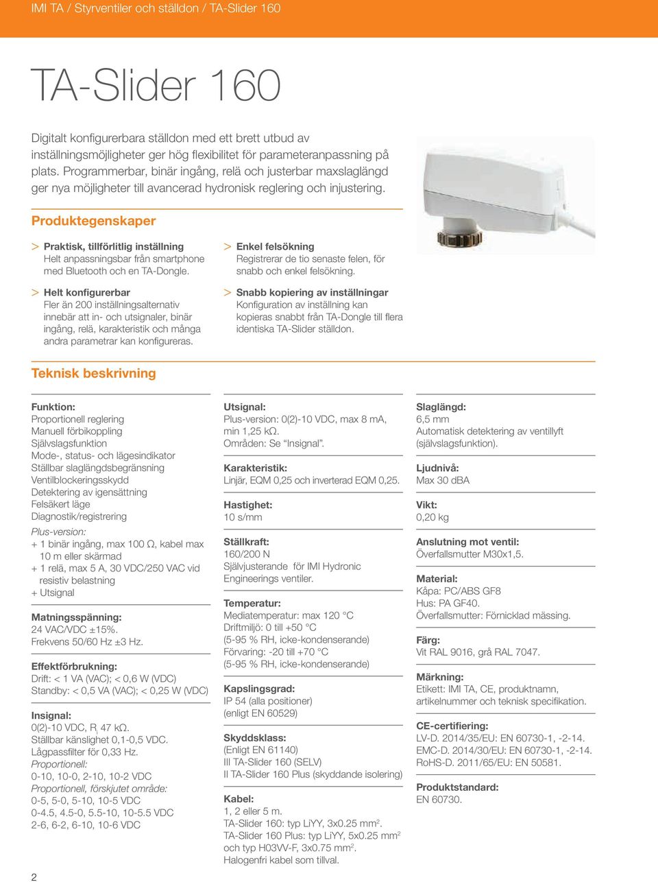 Produktegenskaper > > Praktisk, tillförlitlig inställning Helt anpassningsbar från smartphone med Bluetooth och en TA-Dongle.