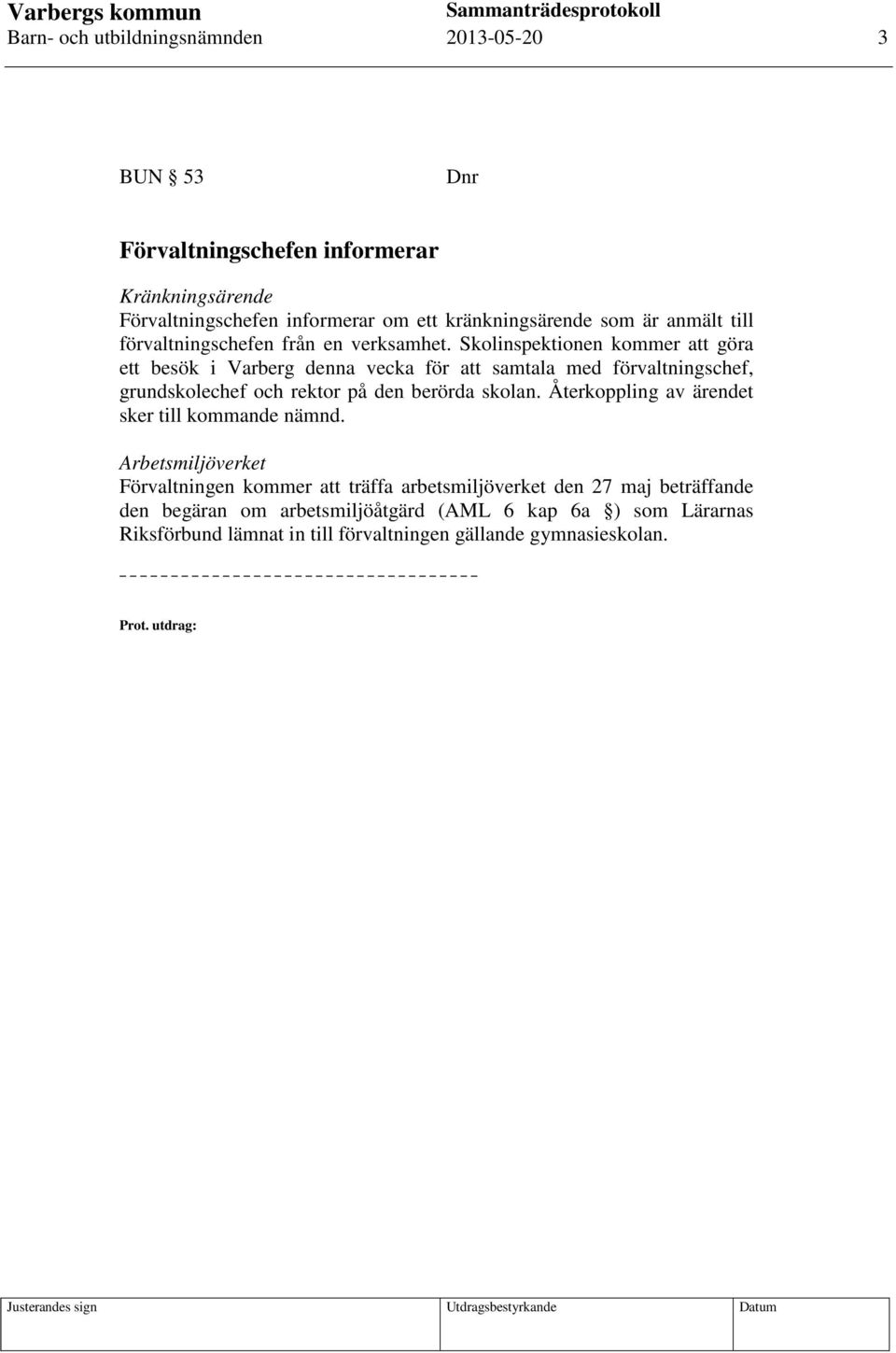 Skolinspektionen kommer att göra ett besök i Varberg denna vecka för att samtala med förvaltningschef, grundskolechef och rektor på den berörda skolan.