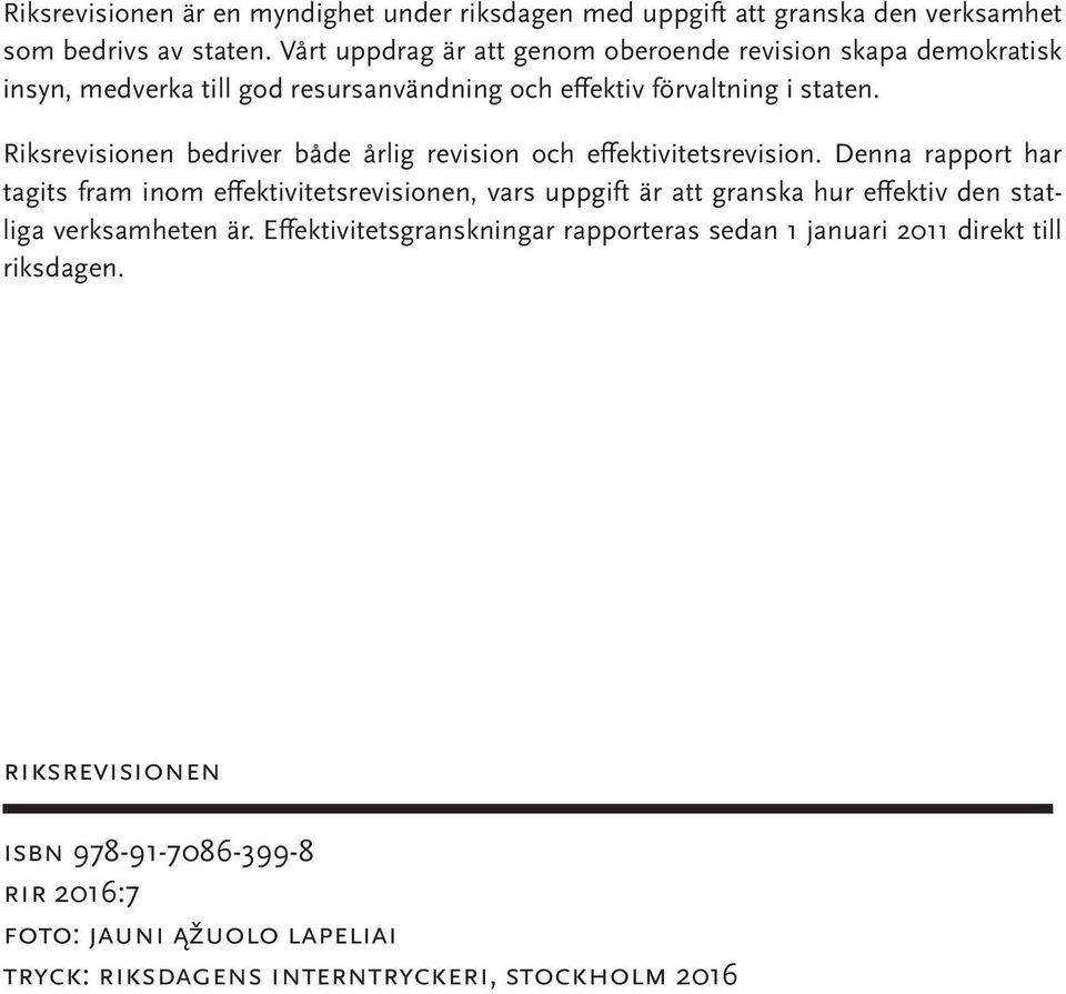 Riksrevisionen bedriver både årlig revision och effektivitetsrevision.