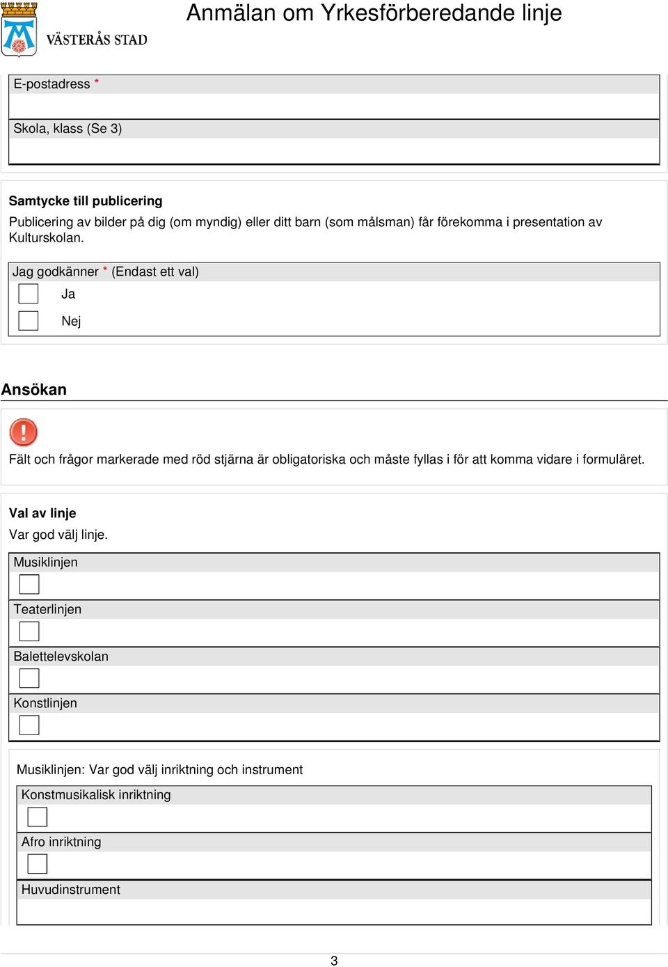 Jag godkänner * (Endast ett val) Ja Nej Ansökan Val av linje Var god välj linje.