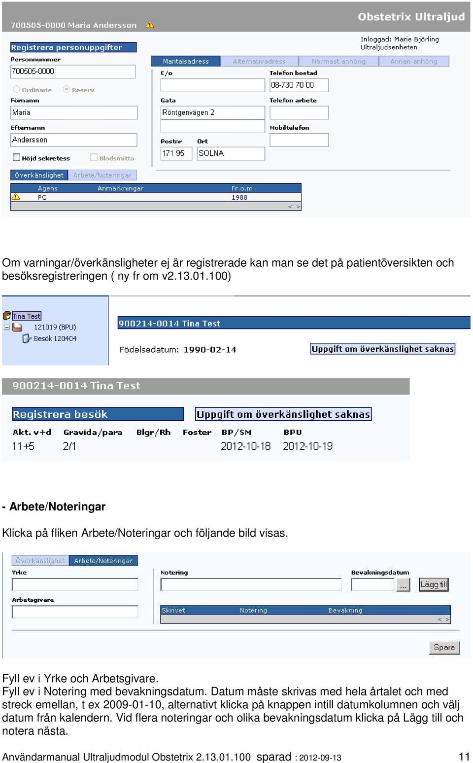 Fyll ev i Notering med bevakningsdatum.