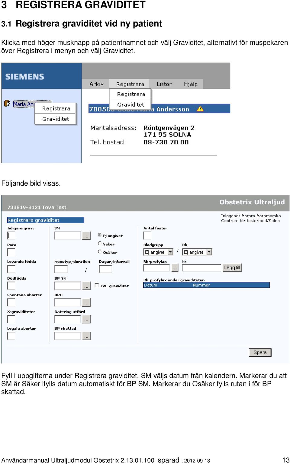 muspekaren över Registrera i menyn och välj Graviditet. Följande bild visas.