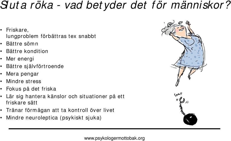 Bättre självförtroende Mera pengar Mindre stress Fokus på det friska Lär sig hantera