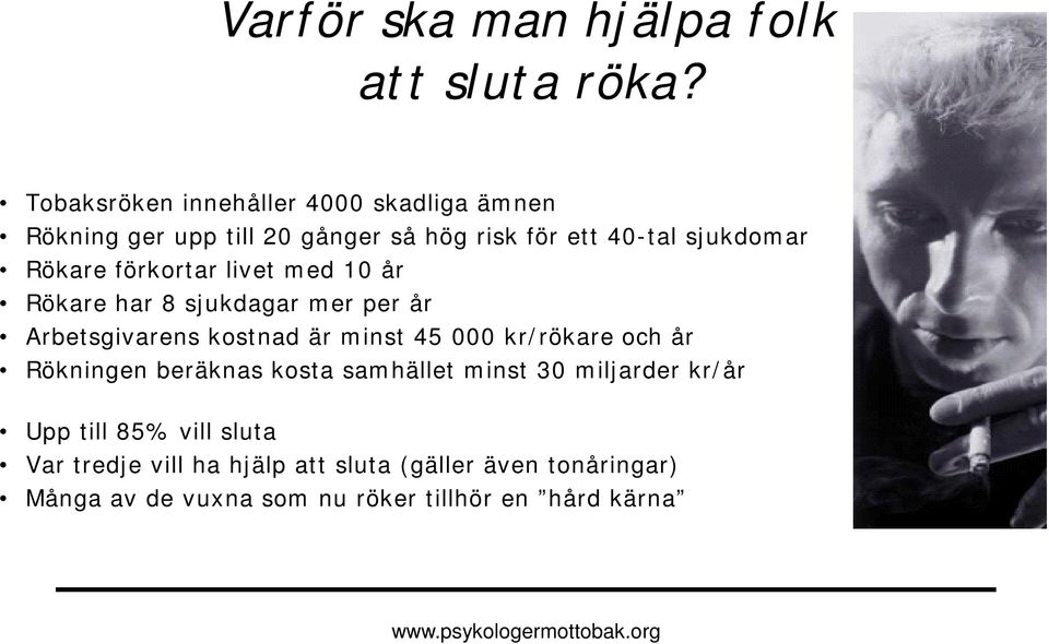 förkortar livet med 10 år Rökare har 8 sjukdagar mer per år Arbetsgivarens kostnad är minst 45 000 kr/rökare och år