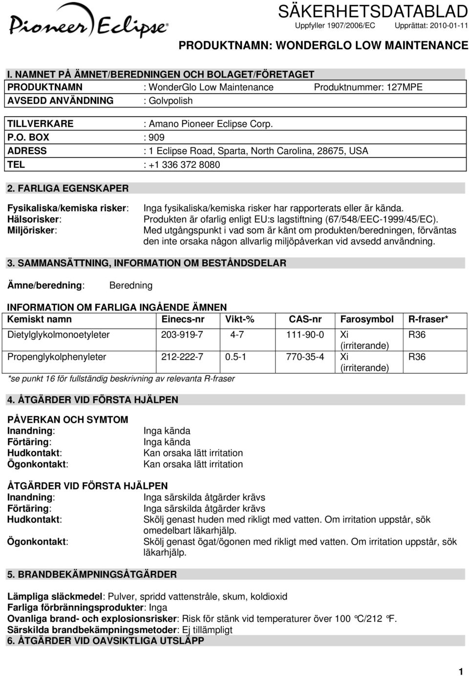 Produkten är ofarlig enligt EU:s lagstiftning (67/548/EEC-1999/45/EC).