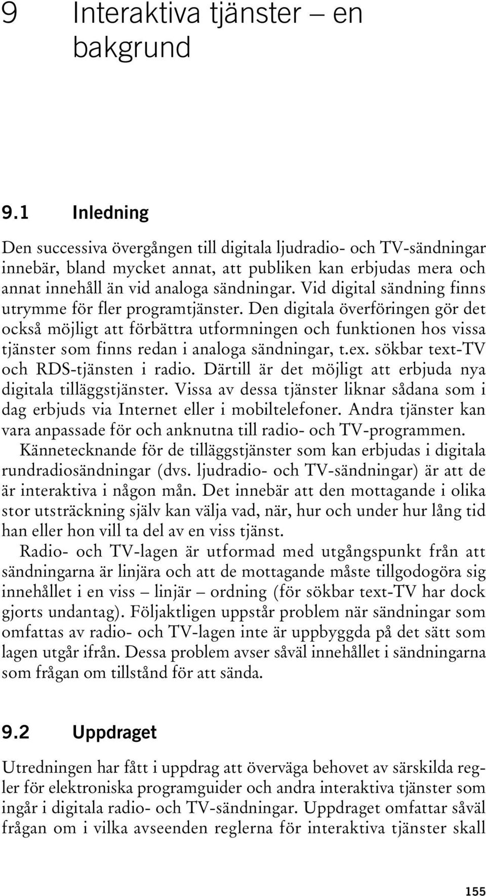 Vid digital sändning finns utrymme för fler programtjänster.