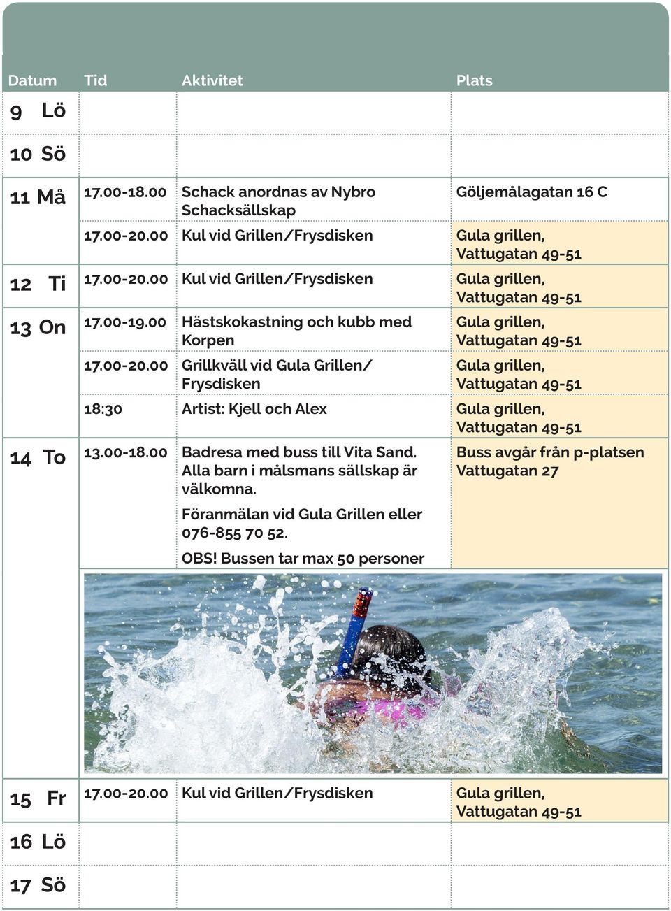 00 Badresa med buss till Vita Sand. Alla barn i målsmans sällskap är välkomna.