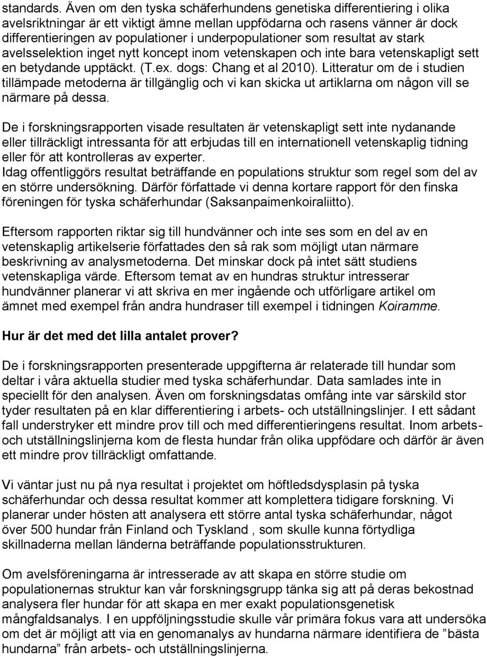 underpopulationer som resultat av stark avelsselektion inget nytt koncept inom vetenskapen och inte bara vetenskapligt sett en betydande upptäckt. (T.ex. dogs: Chang et al 2010).