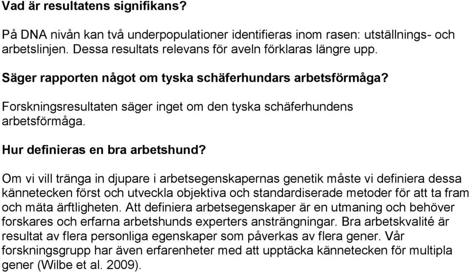 Om vi vill tränga in djupare i arbetsegenskapernas genetik måste vi definiera dessa kännetecken först och utveckla objektiva och standardiserade metoder för att ta fram och mäta ärftligheten.