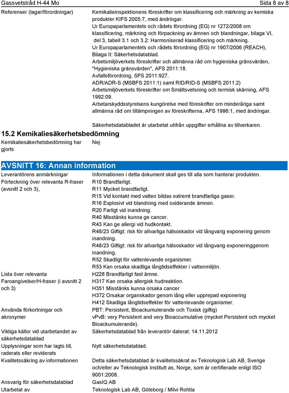 Ur Europaparlamentets och rådets förordning (EG) nr 1272/2008 om klassificering, märkning och förpackning av ämnen och blandningar, bilaga VI, del 3, tabell 3.1 och 3.