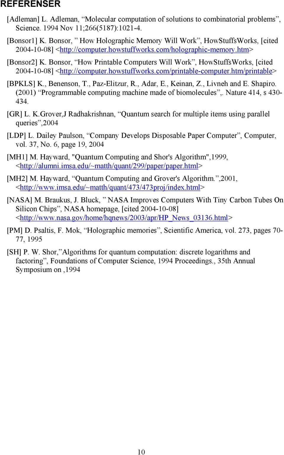 Bonsor, How Printable Computers Will Work, HowStuffsWorks, [cited 2004-10-08] <http://computer.howstuffworks.com/printable-computer.htm/printable> [BPKLS] K., Benenson, T., Paz-Elitzur, R., Adar, E.