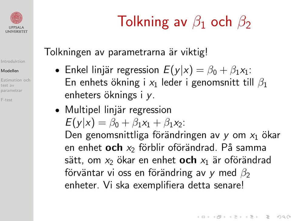 i y. Multipel linjär regression E(y x) = β 0 + β 1 x 1 + β 1 x 2 : Den genomsnittliga förändringen av y om x 1 ökar