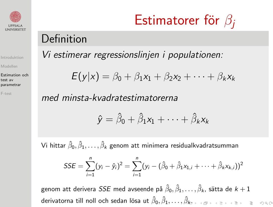 .., ˆβ k genom att minimera residualkvadratsumman n n SSE = (y i ŷ i ) 2 = (y i ( ˆβ 0 + ˆβ 1 x 1,i + + ˆβ k x k,i ))