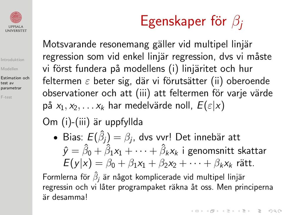 .. x k har medelvärde noll, E(ε x) Om (i)-(iii) är uppfyllda Bias: E( ˆβ j ) = β j, dvs vvr!