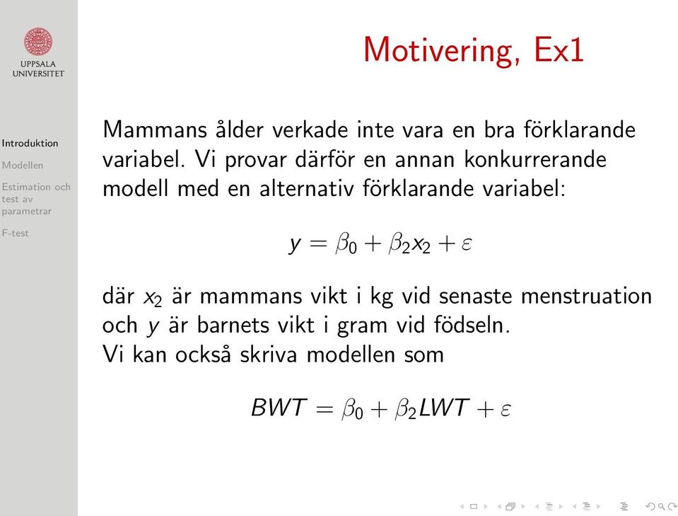 variabel: y = β 0 + β 2 x 2 + ε där x 2 är mammans vikt i kg vid senaste